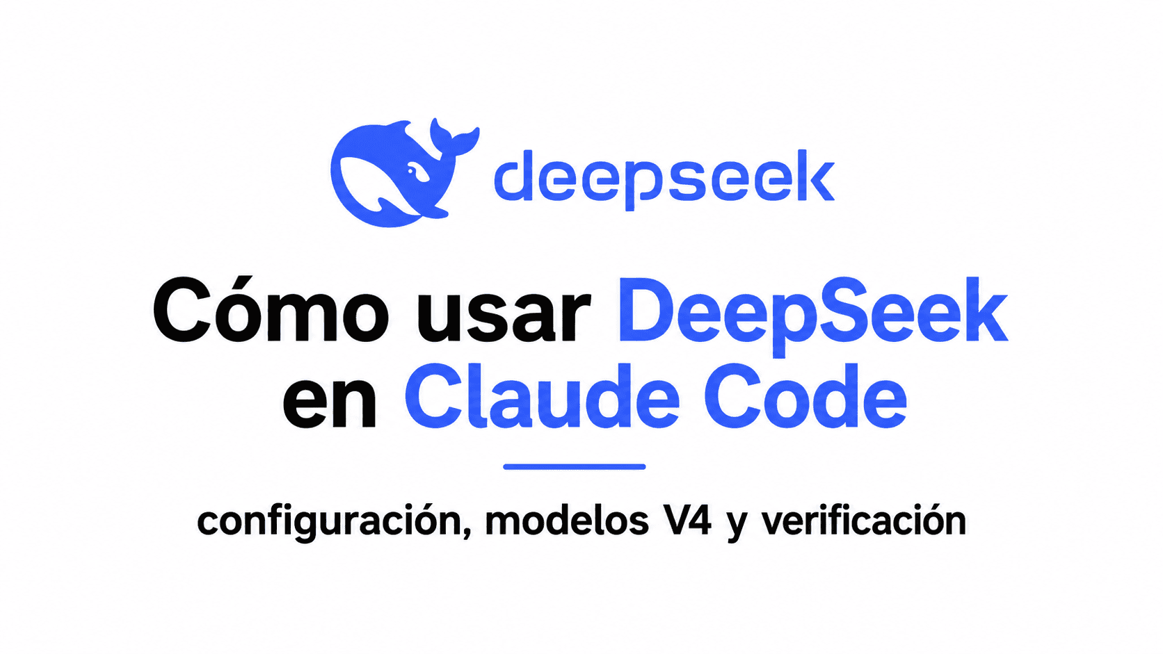 Cómo usar DeepSeek en Claude Code: configuración, modelos V4 y verificación